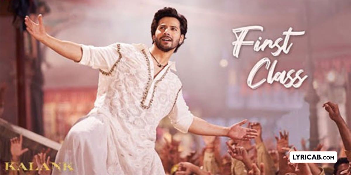 first-class-song-lyrics-kalank-arijit-singh-neeti-mohan-pritam